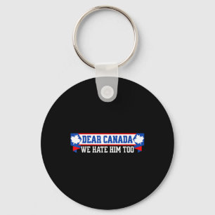 Dear Canada We Hate Him Too 1  Key Ring
