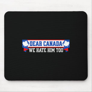 Dear Canada We Hate Him Too 1  Mouse Pad