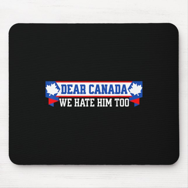 Dear Canada We Hate Him Too 1  Mouse Pad (Front)
