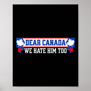 Dear Canada We Hate Him Too 1 Poster