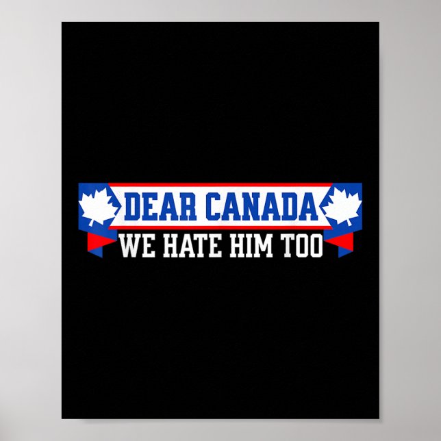 Dear Canada We Hate Him Too 1  Poster (Front)