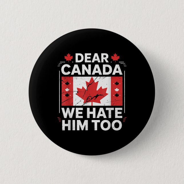 Dear Canada We Hate Him Too  6 Cm Round Badge (Front)