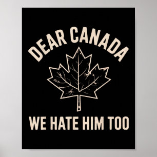 Dear Canada We Hate Him Too _7 Poster