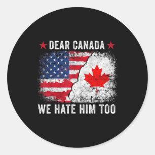 Dear Canada We Hate Him Too - Anti Donald Trump Pr Classic Round Sticker