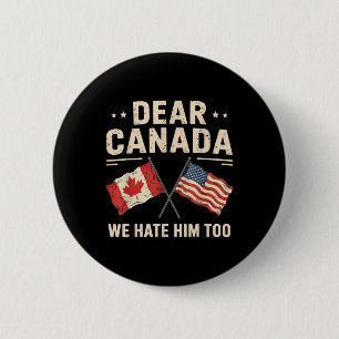 Dear Canada We Hate Him Too Anti-trump Canadian Pr 6 Cm Round Badge