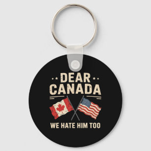 Dear Canada We Hate Him Too Anti-trump Canadian Pr Key Ring