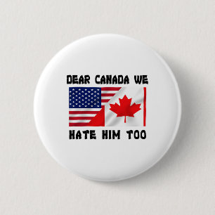Dear Canada We Hate Him Too Anti Trump Funny  6 Cm Round Badge
