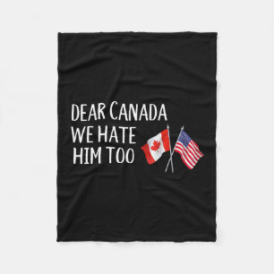 Dear Canada We Hate Him Too Anti Trump Funny Polit Fleece Blanket