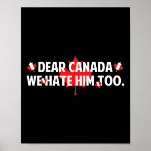 Dear Canada We Hate Him Too Anti Trump Funny Polit Poster