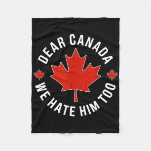 Dear Canada We Hate Him Too Anti Trump Polical Pro Fleece Blanket