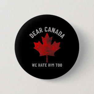 Dear Canada We Hate Him Too Anti-trump Political P 6 Cm Round Badge