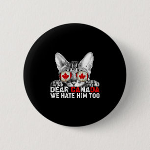 Dear Canada We Hate Him Too Anti Trump Political P 6 Cm Round Badge
