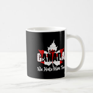 Dear Canada We Hate Him Too Anti Trump Political P Coffee Mug