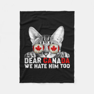 Dear Canada We Hate Him Too Anti Trump Political P Fleece Blanket