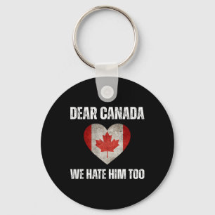 Dear Canada We Hate Him Too Anti Trump Political P Key Ring
