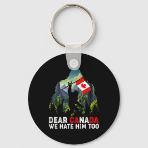 Dear Canada We Hate Him Too Anti Trump Political P Key Ring