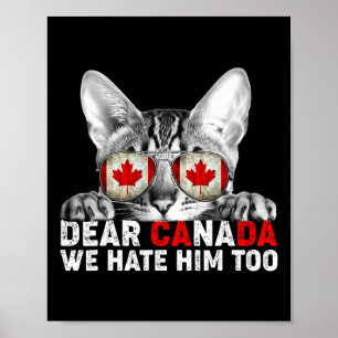 Dear Canada We Hate Him Too Anti Trump Political P Poster