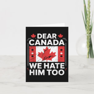 Dear Canada We Hate Him Too Card