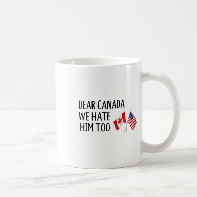 Dear Canada We Hate Him Too  Coffee Mug (Right)