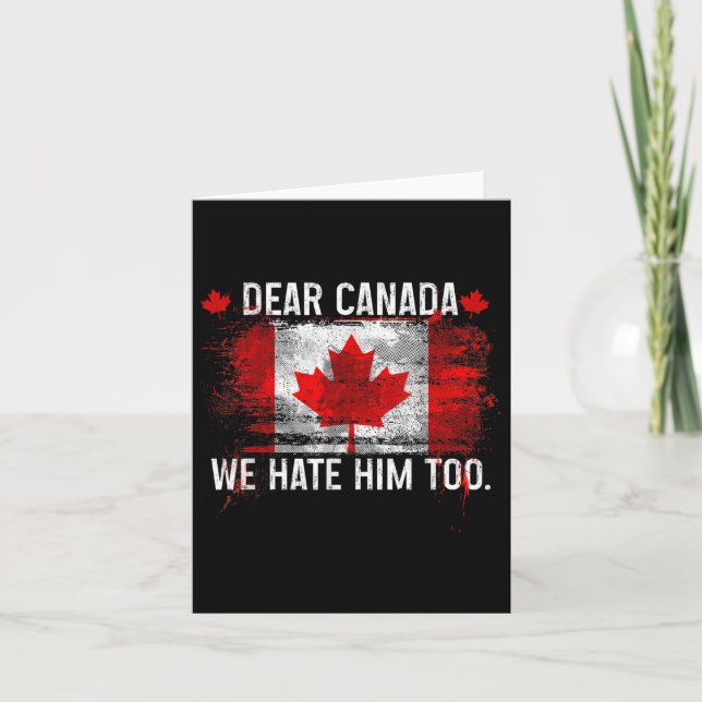 Dear Canada We Hate Him Too - Donald Trump Preside Card (Front)