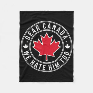Dear Canada We Hate Him Too  Fleece Blanket