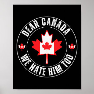 Dear Canada We Hate Him Too For Protest Political  Poster