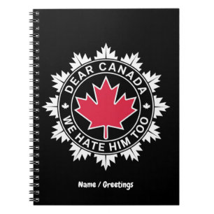 Dear Canada We Hate Him Too Funny Political Notebook