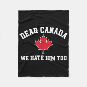 Dear Canada We Hate Him Too, Funny Saying For Men Fleece Blanket