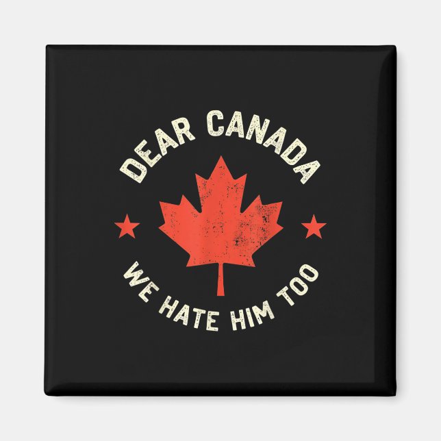 Dear Canada We Hate Him Too  Magnet (Front)