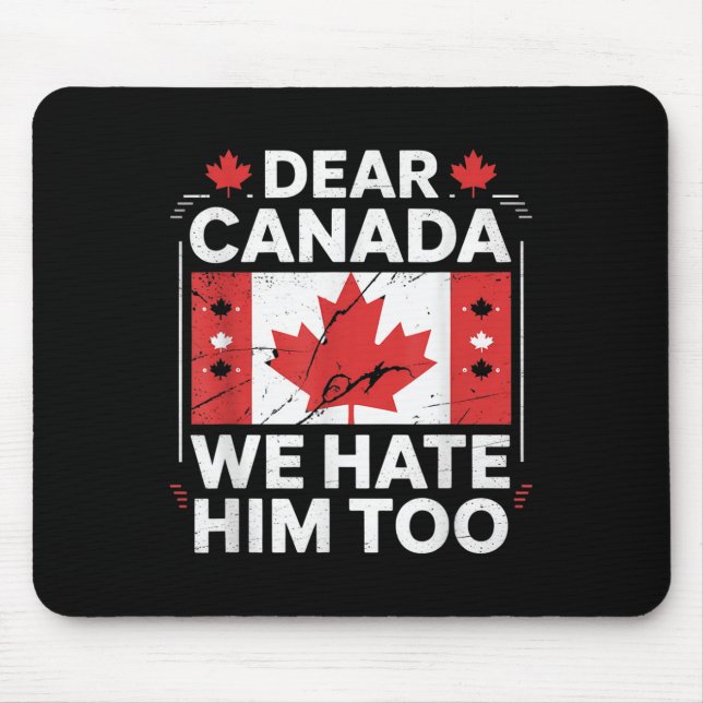 Dear Canada We Hate Him Too  Mouse Pad (Front)