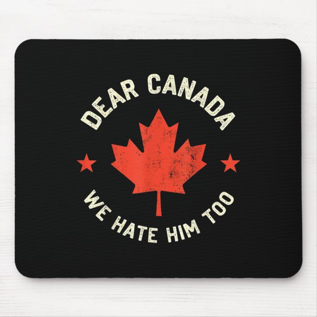 Dear Canada We Hate Him Too  Mouse Pad (Front)