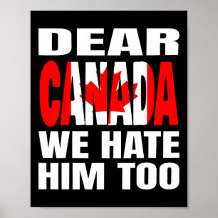 Dear Canada We Hate Him Too Political Protest _1 Poster