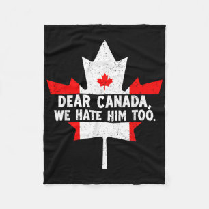 Dear Canada We Hate Him Too Political Protest _7 Fleece Blanket