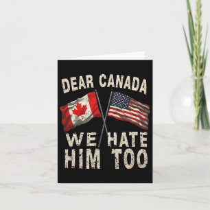 Dear Canada We Hate Him Too Political Protest Anti Card