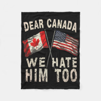 Dear Canada We Hate Him Too Political Protest Anti Fleece Blanket