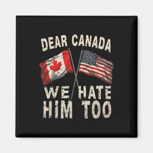 Dear Canada We Hate Him Too Political Protest Anti Magnet