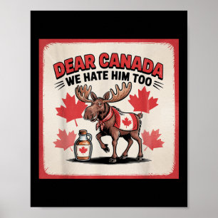 Dear Canada We Hate Him Too Political Protest Appa Poster