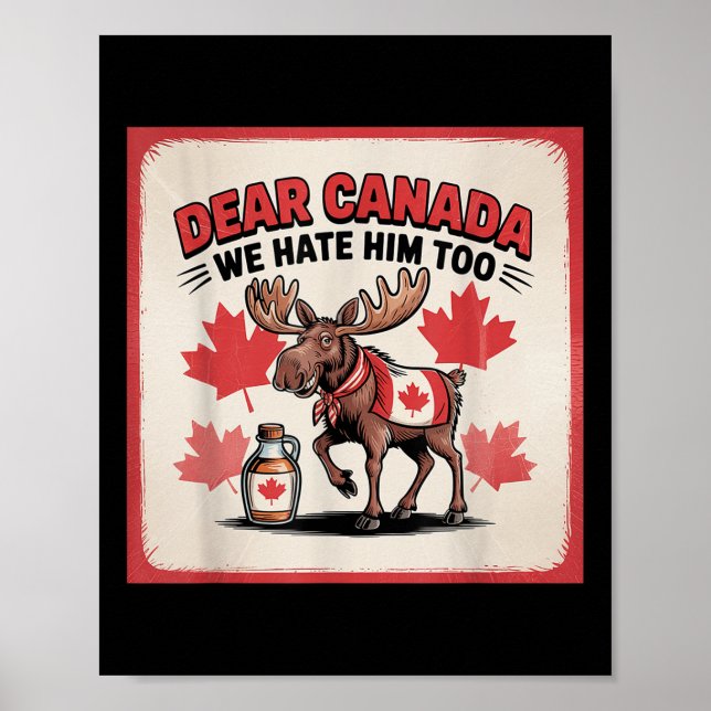 Dear Canada We Hate Him Too Political Protest Appa Poster (Front)