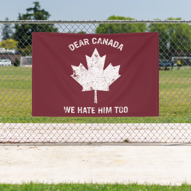 Dear Canada We Hate Him Too Political Protest Banner (Insitu)