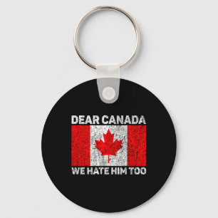 Dear Canada We Hate Him Too Political Protest Cana Key Ring