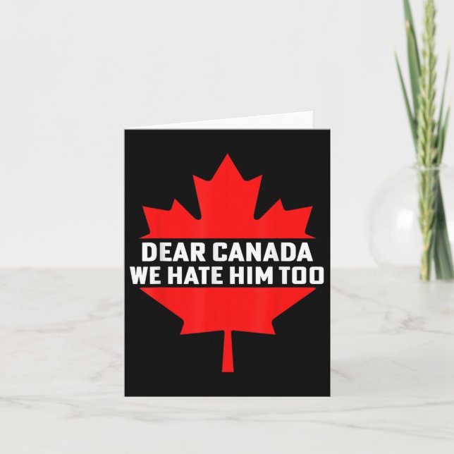 Dear Canada We Hate Him Too Political Protest  Card (Front)