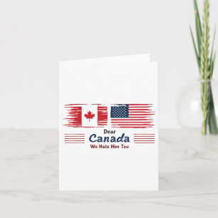 Dear Canada We Hate Him Too Political Protest  Card