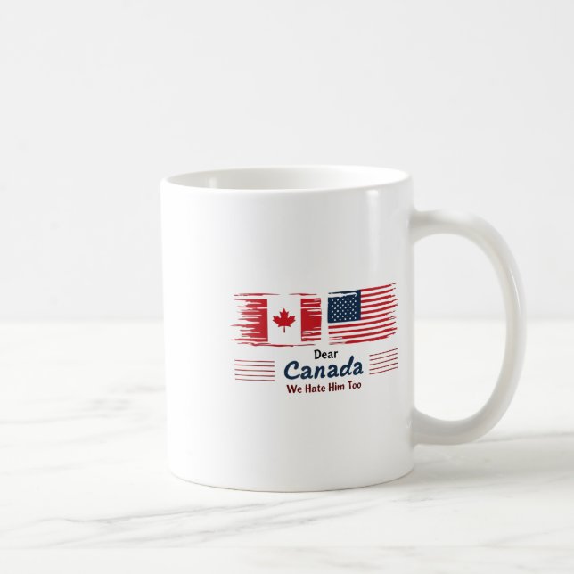 Dear Canada We Hate Him Too Political Protest  Coffee Mug (Right)