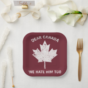 Dear Canada We Hate Him Too Political Protest Paper Plate