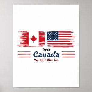 Dear Canada We Hate Him Too Political Protest Poster