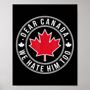 Dear Canada We Hate Him Too Poster