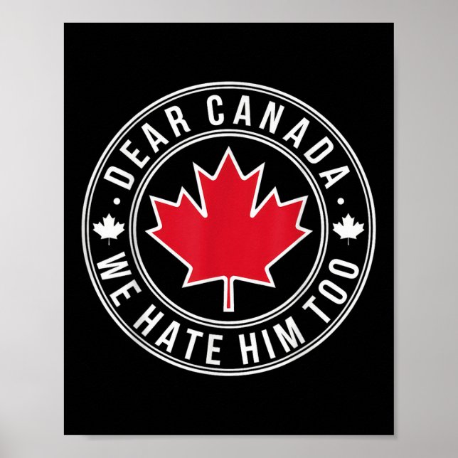 Dear Canada We Hate Him Too  Poster (Front)