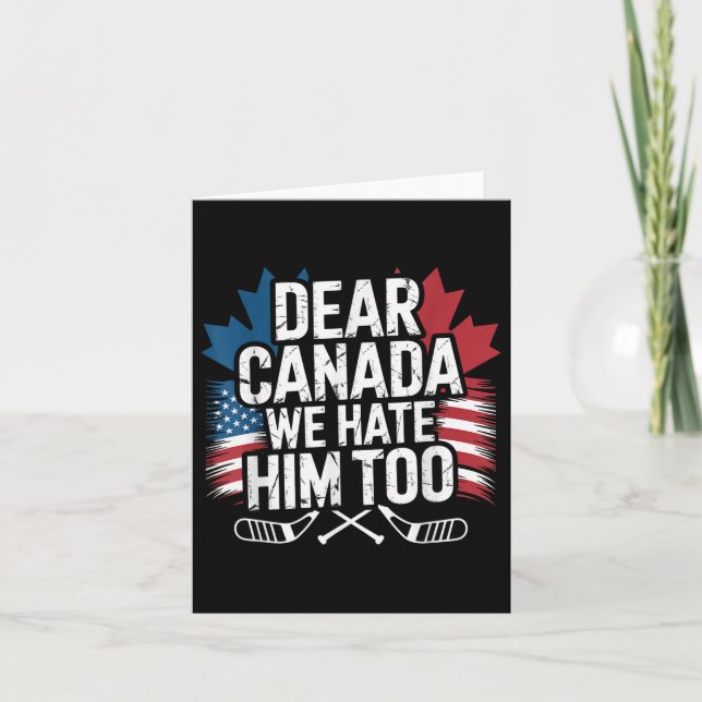 Dear Canada We Hate Him Too Protest Apparel  Card (Front)