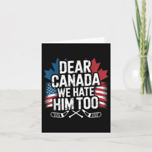 Dear Canada We Hate Him Too Protest Apparel Card