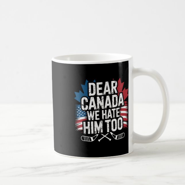 Dear Canada We Hate Him Too Protest Apparel  Coffee Mug (Right)